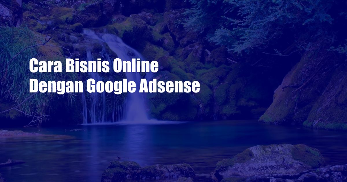 Cara Bisnis Online Dengan Google Adsense